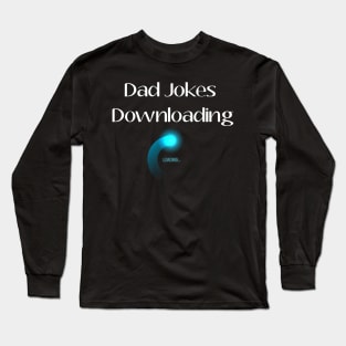 Dad Jokes Downloading, Gift For Dad Long Sleeve T-Shirt